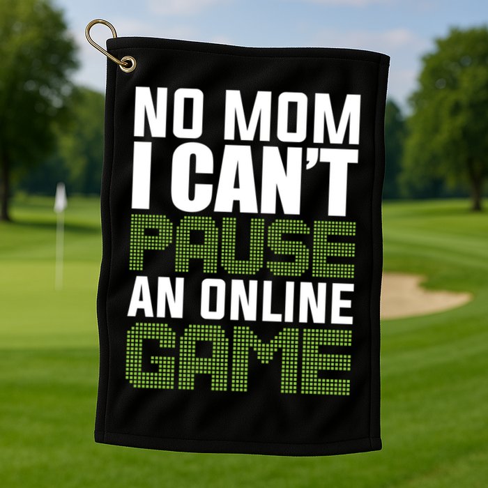 No Mom I Cant Pause An Online Game! Gocker Game! Gift Golf Towel