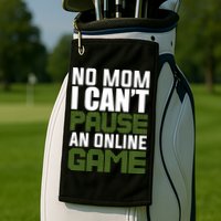 No Mom I Cant Pause An Online Game! Gocker Game! Gift Golf Towel