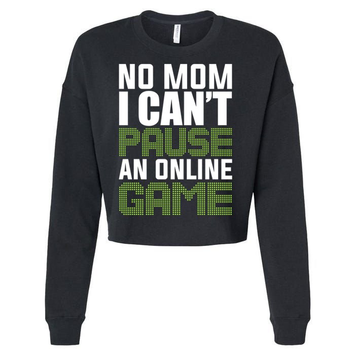 No Mom I Cant Pause An Online Game! Gocker Game! Gift Cropped Pullover Crew