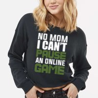 No Mom I Cant Pause An Online Game! Gocker Game! Gift Cropped Pullover Crew
