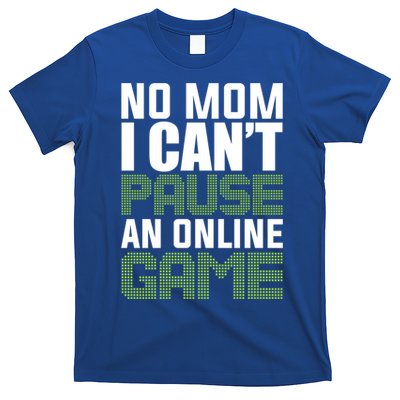No Mom I Cant Pause An Online Game! Gocker Game! Gift T-Shirt