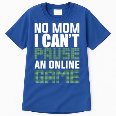 No Mom I Cant Pause An Online Game! Gocker Game! Gift Tall T-Shirt