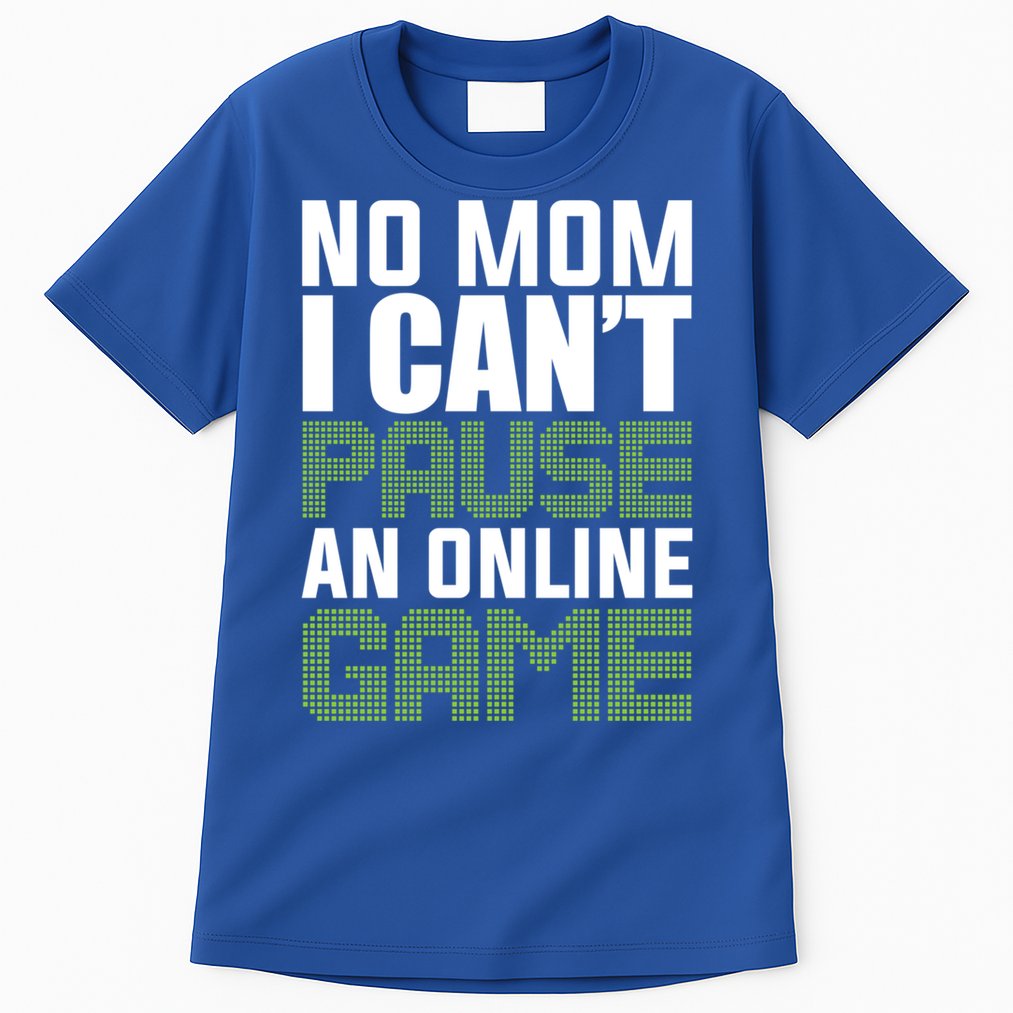 No Mom I Cant Pause An Online Game! Gocker Game! Gift Tall T-Shirt