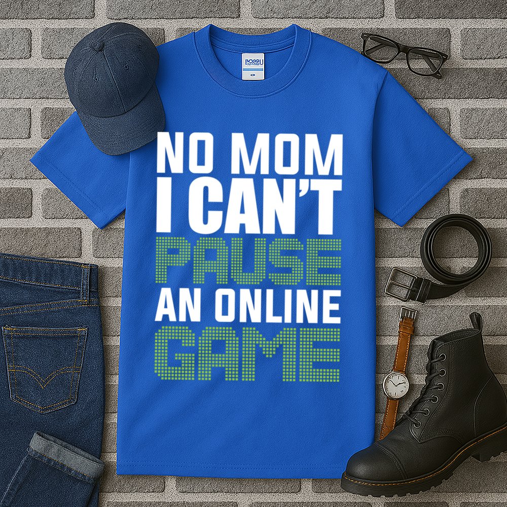 No Mom I Cant Pause An Online Game! Gocker Game! Gift Tall T-Shirt