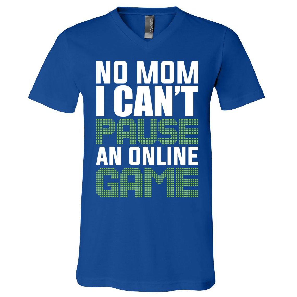 No Mom I Cant Pause An Online Game! Gocker Game! Gift V-Neck T-Shirt