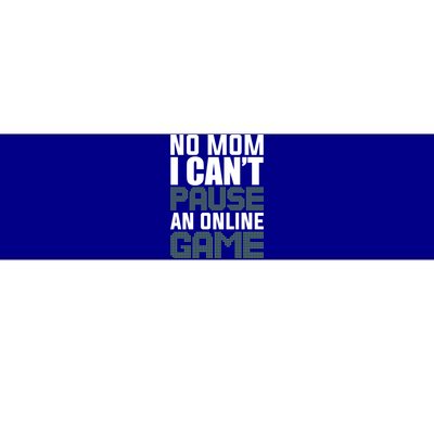 No Mom I Cant Pause An Online Game! Gocker Game! Gift Bumper Sticker