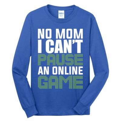 No Mom I Cant Pause An Online Game! Gocker Game! Gift Tall Long Sleeve T-Shirt