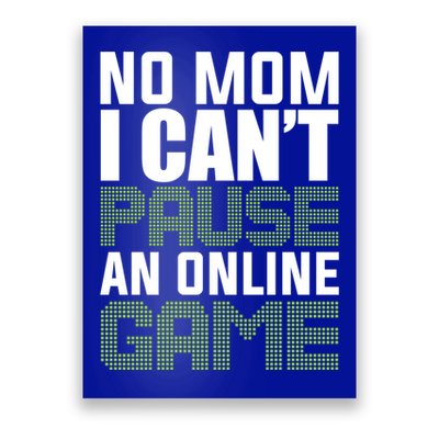 No Mom I Cant Pause An Online Game! Gocker Game! Gift Poster