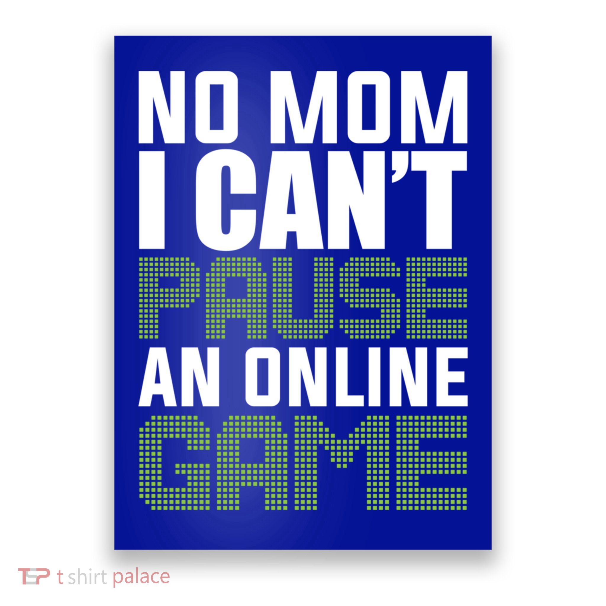 No Mom I Cant Pause An Online Game! Gocker Game! Gift Poster