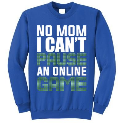 No Mom I Cant Pause An Online Game! Gocker Game! Gift Tall Sweatshirt