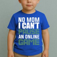 No Mom I Cant Pause An Online Game! Gocker Game! Gift Toddler T-Shirt