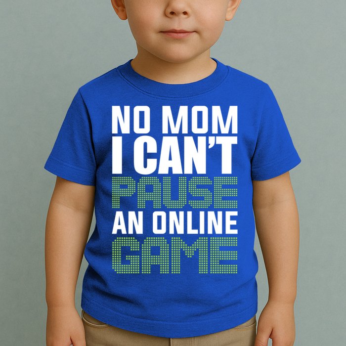 No Mom I Cant Pause An Online Game! Gocker Game! Gift Toddler T-Shirt
