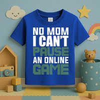 No Mom I Cant Pause An Online Game! Gocker Game! Gift Toddler T-Shirt