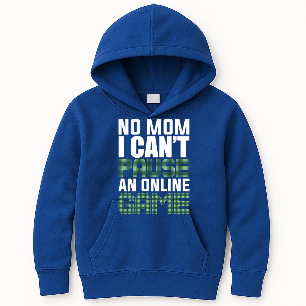No Mom I Cant Pause An Online Game! Gocker Game! Gift Kids Hoodie