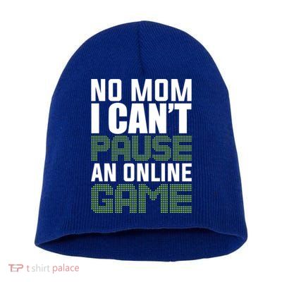 No Mom I Cant Pause An Online Game! Gocker Game! Gift Short Acrylic Beanie
