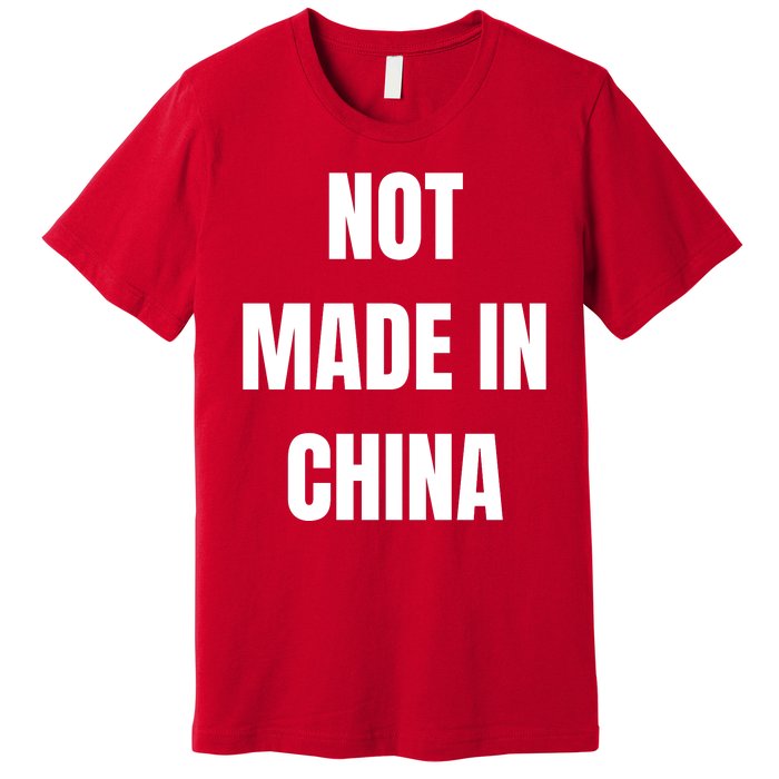 NOT MADE IN CHINA Premium T-Shirt