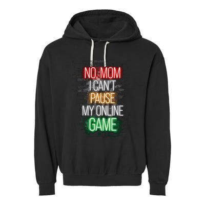 No Mom I CanT Pause My Online Game Funny Gamer Garment-Dyed Fleece Hoodie