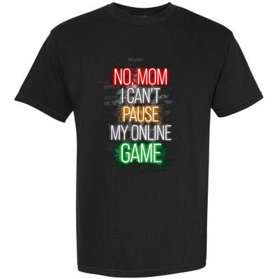 No Mom I CanT Pause My Online Game Funny Gamer Garment-Dyed Heavyweight T-Shirt