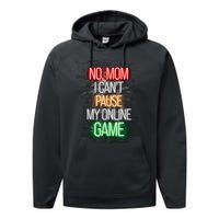 No Mom I CanT Pause My Online Game Funny Gamer Performance Fleece Hoodie