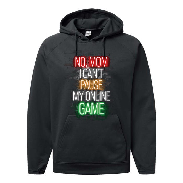 No Mom I CanT Pause My Online Game Funny Gamer Performance Fleece Hoodie