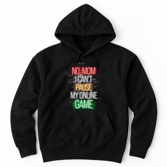 No Mom I CanT Pause My Online Game Funny Gamer Hoodie