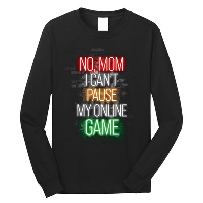 No Mom I CanT Pause My Online Game Funny Gamer Long Sleeve Shirt