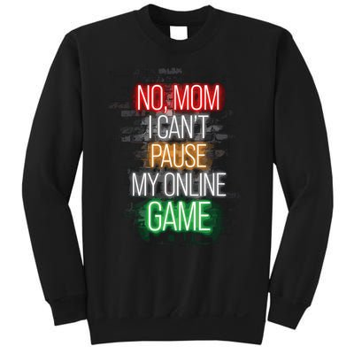 No Mom I CanT Pause My Online Game Funny Gamer Sweatshirt