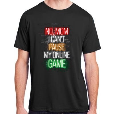 No Mom I CanT Pause My Online Game Funny Gamer Adult ChromaSoft Performance T-Shirt