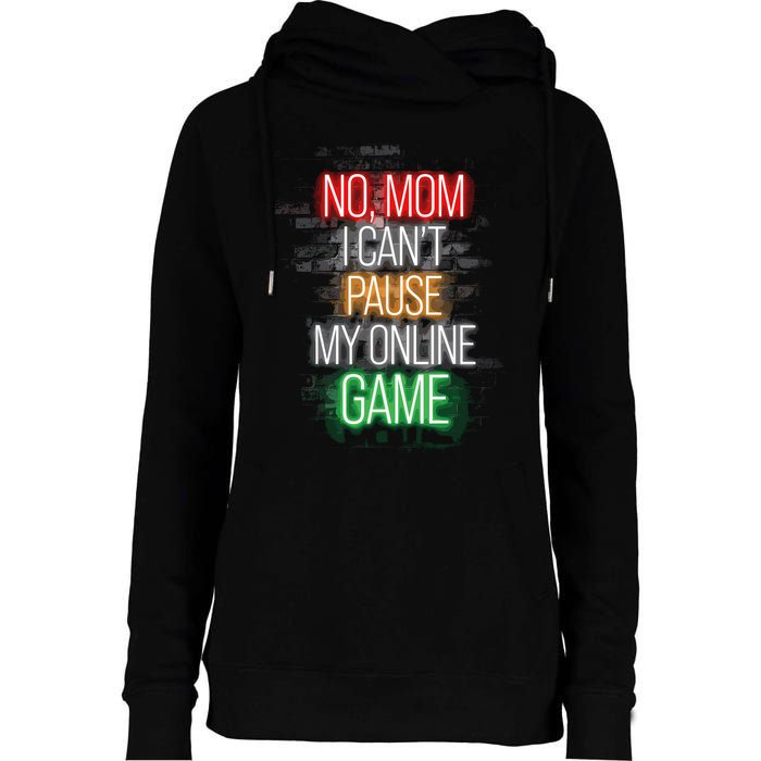 No Mom I CanT Pause My Online Game Funny Gamer Womens Funnel Neck Pullover Hood