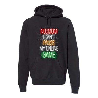 No Mom I CanT Pause My Online Game Funny Gamer Premium Hoodie