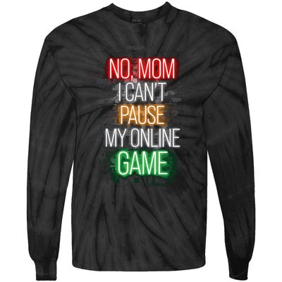 No Mom I CanT Pause My Online Game Funny Gamer Tie-Dye Long Sleeve Shirt