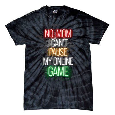 No Mom I CanT Pause My Online Game Funny Gamer Tie-Dye T-Shirt