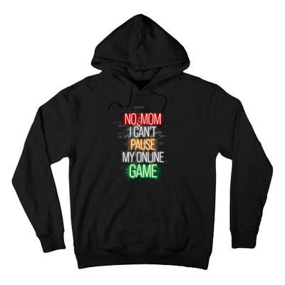 No Mom I CanT Pause My Online Game Funny Gamer Tall Hoodie