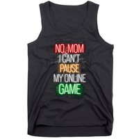 No Mom I CanT Pause My Online Game Funny Gamer Tank Top