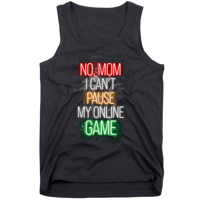 No Mom I CanT Pause My Online Game Funny Gamer Tank Top