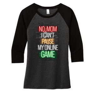 No Mom I CanT Pause My Online Game Funny Gamer Women's Tri-Blend 3/4-Sleeve Raglan Shirt