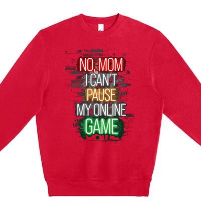 No Mom I CanT Pause My Online Game Funny Gamer Premium Crewneck Sweatshirt