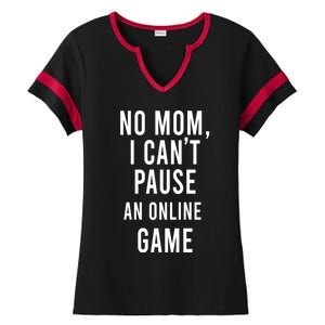 No Mom I Cant Pause An Online Game Cool Game Lover Gift Ladies Halftime Notch Neck Tee