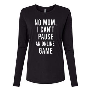 No Mom I Cant Pause An Online Game Cool Game Lover Gift Womens Cotton Relaxed Long Sleeve T-Shirt