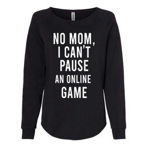 No Mom I Cant Pause An Online Game Cool Game Lover Gift Womens California Wash Sweatshirt