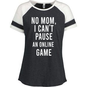 No Mom I Cant Pause An Online Game Cool Game Lover Gift Enza Ladies Jersey Colorblock Tee