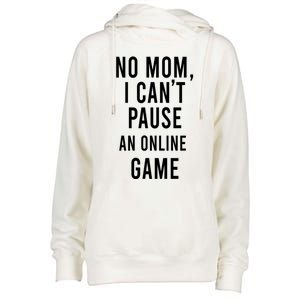 No Mom I Cant Pause An Online Game Cool Game Lover Gift Womens Funnel Neck Pullover Hood