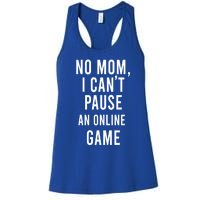 No Mom I Cant Pause An Online Game Cool Game Lover Gift Women's Racerback Tank