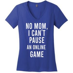 No Mom I Cant Pause An Online Game Cool Game Lover Gift Women's V-Neck T-Shirt