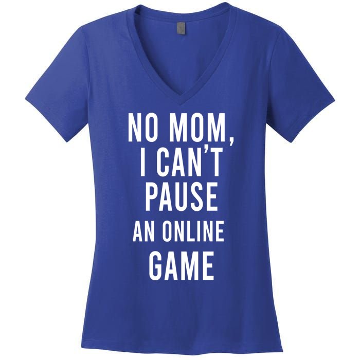 No Mom I Cant Pause An Online Game Cool Game Lover Gift Women's V-Neck T-Shirt