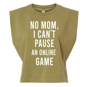 No Mom I Cant Pause An Online Game Cool Game Lover Gift Garment-Dyed Women's Muscle Tee