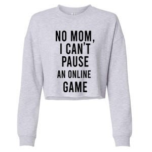 No Mom I Cant Pause An Online Game Cool Game Lover Gift Cropped Pullover Crew