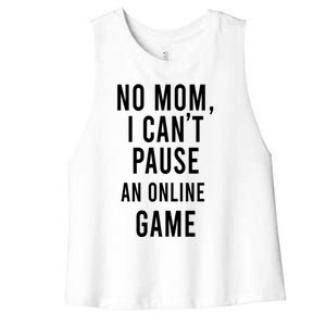 No Mom I Cant Pause An Online Game Cool Game Lover Gift Women's Racerback Cropped Tank