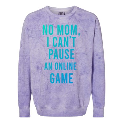 No Mom I Cant Pause An Online Game Cool Game Lover Cool Gift Funny Gift Colorblast Crewneck Sweatshirt