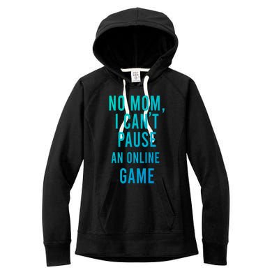 No Mom I Cant Pause An Online Game Cool Game Lover Cool Gift Funny Gift Women's Fleece Hoodie